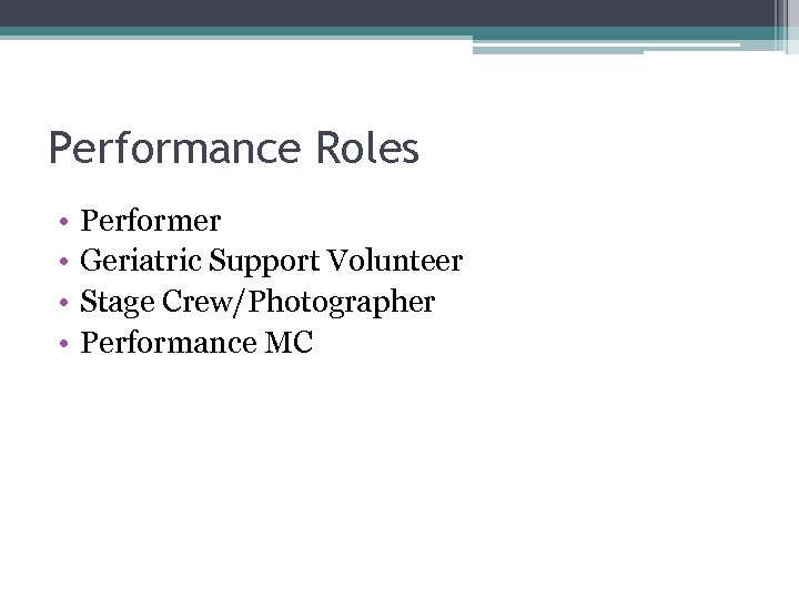Performance Roles • • Performer Geriatric Support Volunteer Stage Crew/Photographer Performance MC 