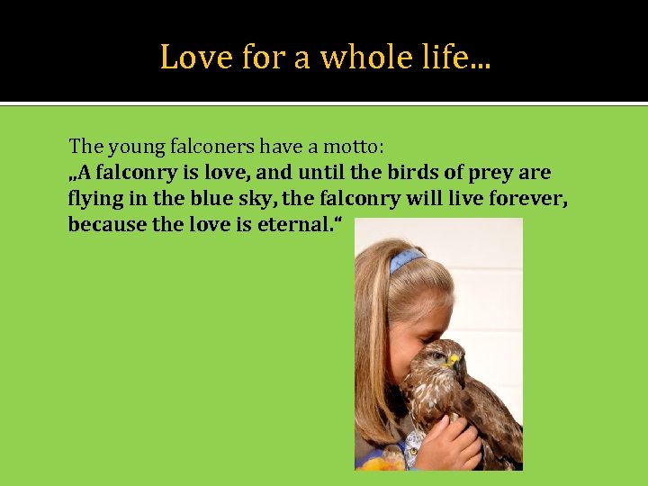 Love for a whole life. . . The young falconers have a motto: „A
