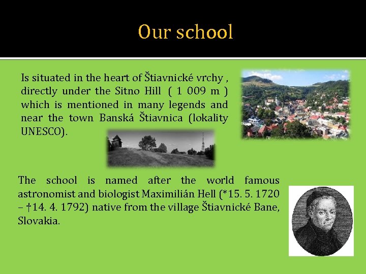 Our school Is situated in the heart of Štiavnické vrchy , directly under the