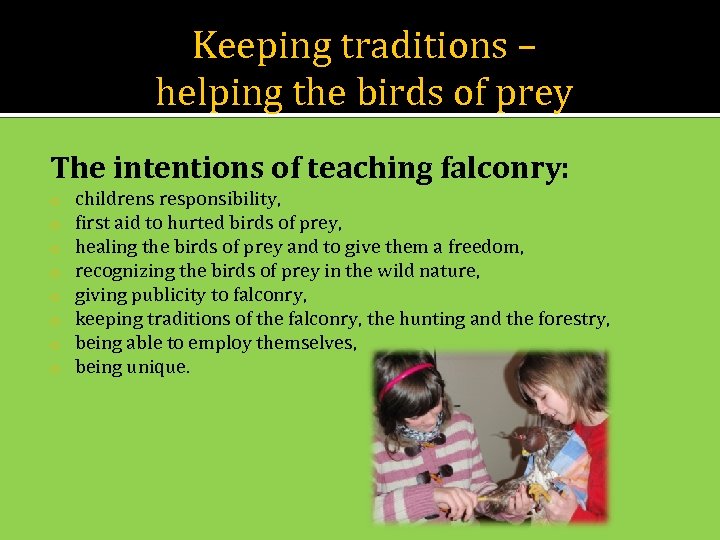 Keeping traditions – helping the birds of prey The intentions of teaching falconry: o