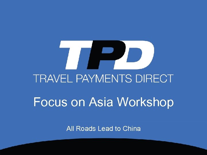 Focus on Asia Workshop All Roads Lead to China 