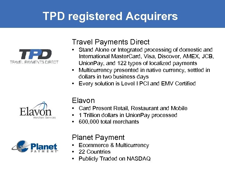 TPD registered Acquirers Travel Payments Direct • Stand Alone or Integrated processing of domestic