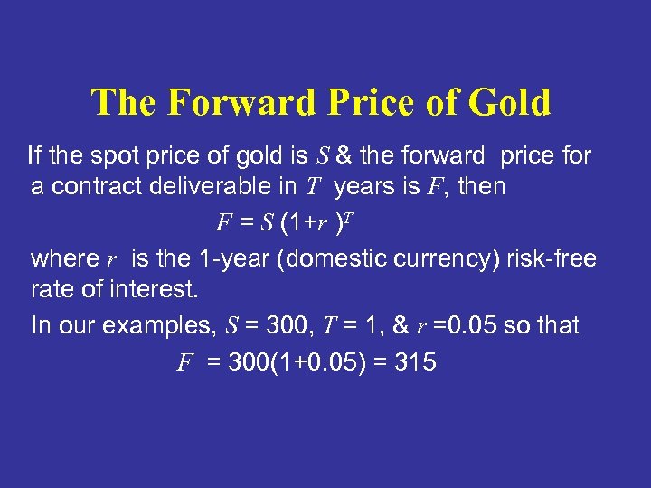 The Forward Price of Gold If the spot price of gold is S &