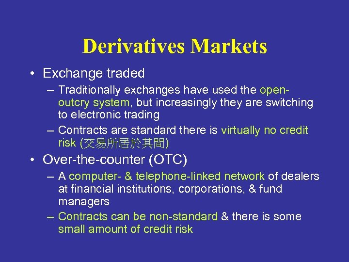 Derivatives Markets • Exchange traded – Traditionally exchanges have used the openoutcry system, but