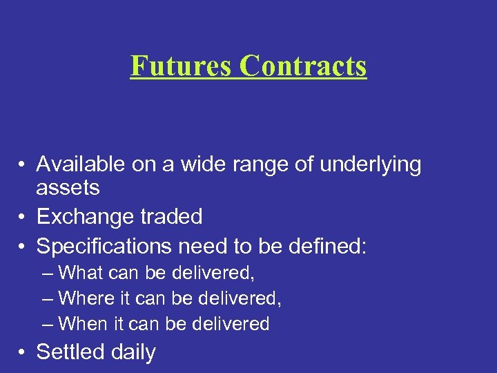 Futures Contracts • Available on a wide range of underlying assets • Exchange traded