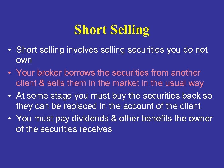 Short Selling • Short selling involves selling securities you do not own • Your