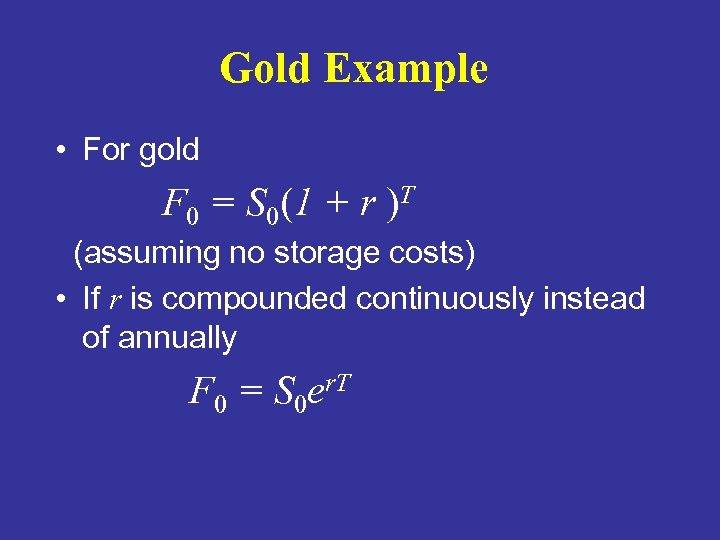 Gold Example • For gold F 0 = S 0(1 + r )T (assuming