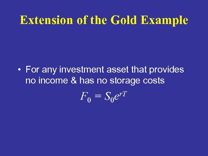 Extension of the Gold Example • For any investment asset that provides no income
