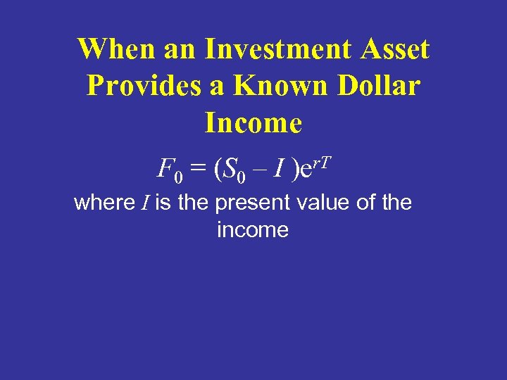 When an Investment Asset Provides a Known Dollar Income F 0 = (S 0
