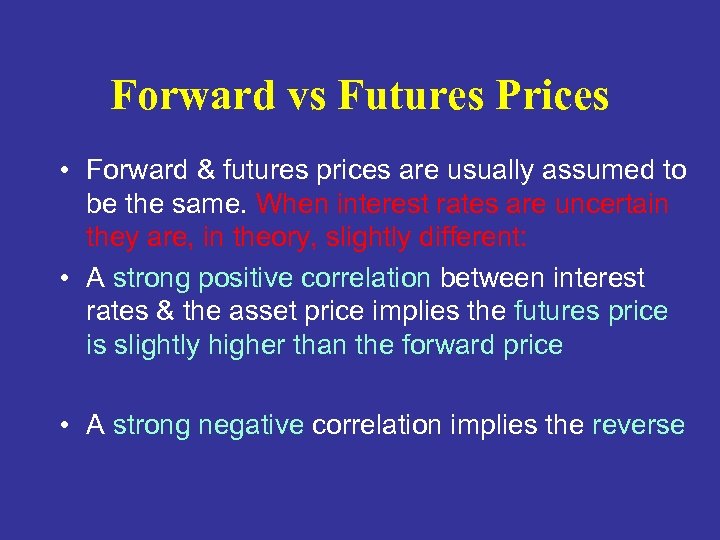 Forward vs Futures Prices • Forward & futures prices are usually assumed to be