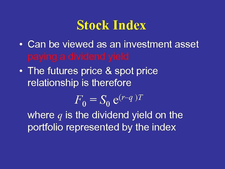 Stock Index • Can be viewed as an investment asset paying a dividend yield