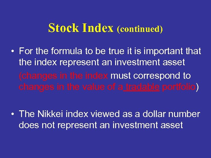 Stock Index (continued) • For the formula to be true it is important that