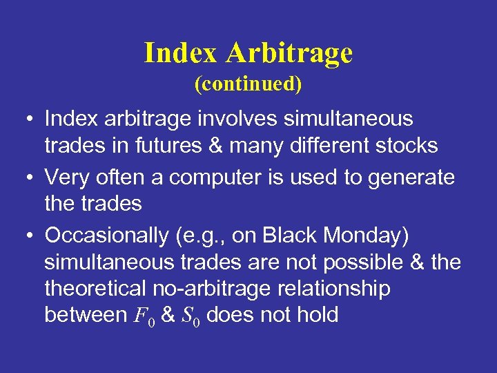 Index Arbitrage (continued) • Index arbitrage involves simultaneous trades in futures & many different
