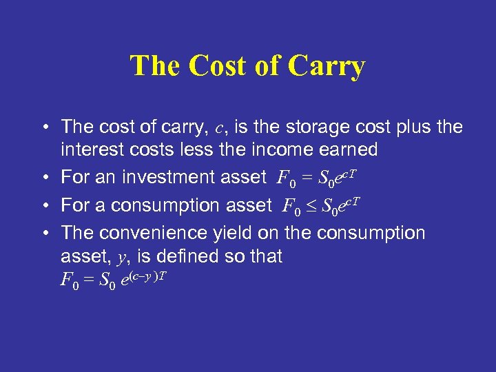 The Cost of Carry • The cost of carry, c, is the storage cost