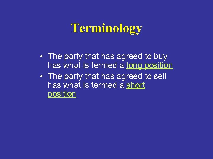 Terminology • The party that has agreed to buy has what is termed a