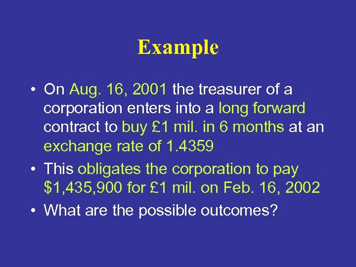 Example • On Aug. 16, 2001 the treasurer of a corporation enters into a