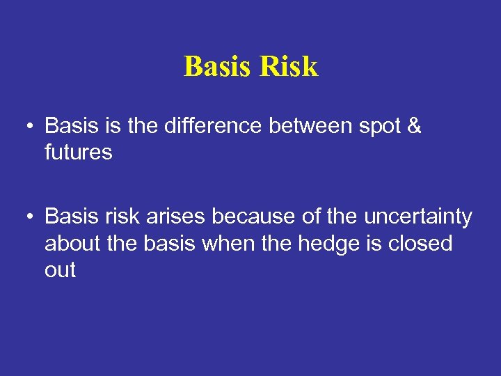 Basis Risk • Basis is the difference between spot & futures • Basis risk