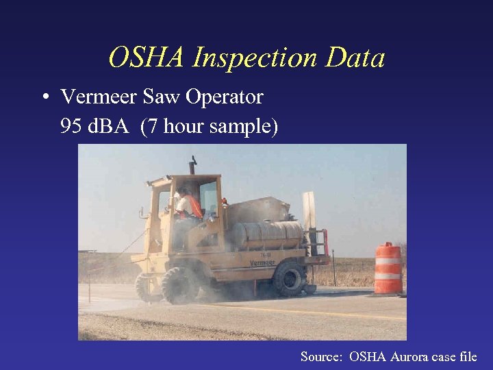 OSHA Inspection Data • Vermeer Saw Operator 95 d. BA (7 hour sample) Source: