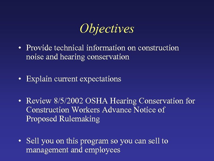 Objectives • Provide technical information on construction noise and hearing conservation • Explain current