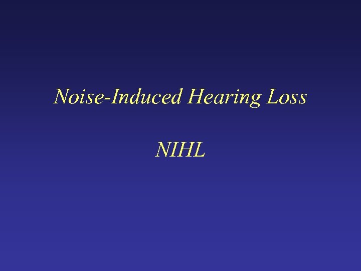 Noise-Induced Hearing Loss NIHL 