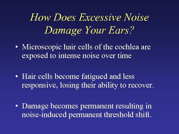 How Does Excessive Noise Damage Your Ears? • Microscopic hair cells of the cochlea