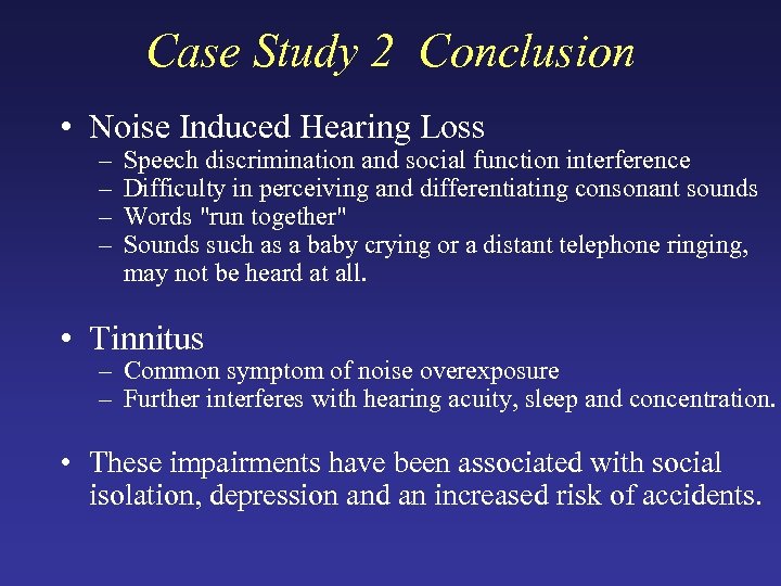 Case Study 2 Conclusion • Noise Induced Hearing Loss – – Speech discrimination and