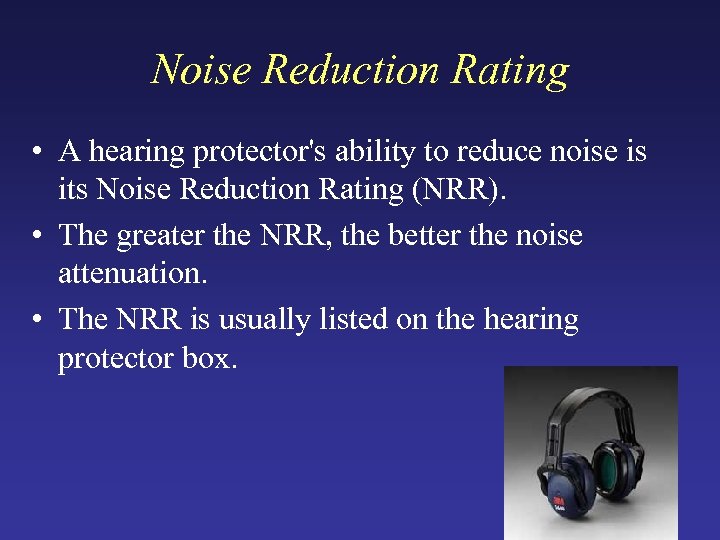 Noise Reduction Rating • A hearing protector's ability to reduce noise is its Noise