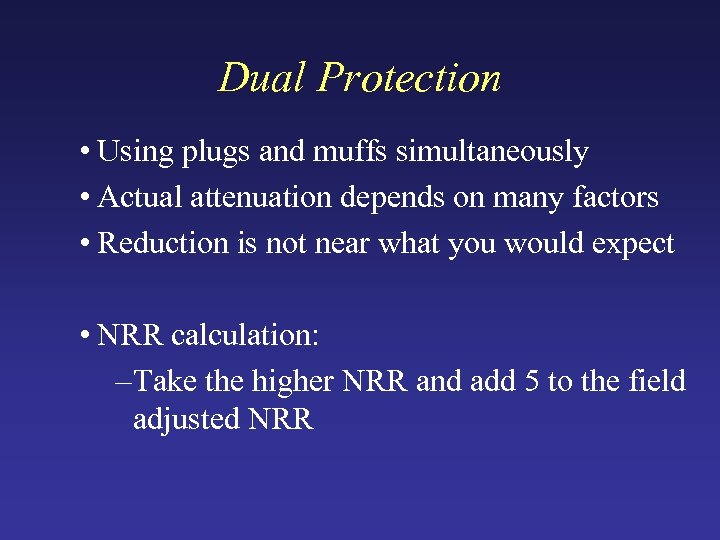 Dual Protection • Using plugs and muffs simultaneously • Actual attenuation depends on many