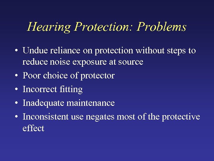 Hearing Protection: Problems • Undue reliance on protection without steps to reduce noise exposure