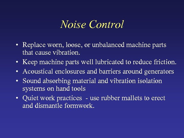 Noise Control • Replace worn, loose, or unbalanced machine parts that cause vibration. •
