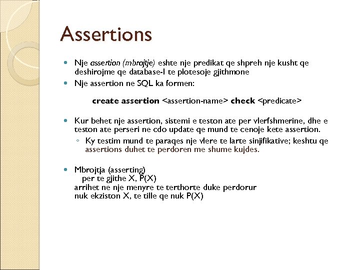Assertions Nje assertion (mbrojtje) eshte nje predikat qe shpreh nje kusht qe deshirojme qe