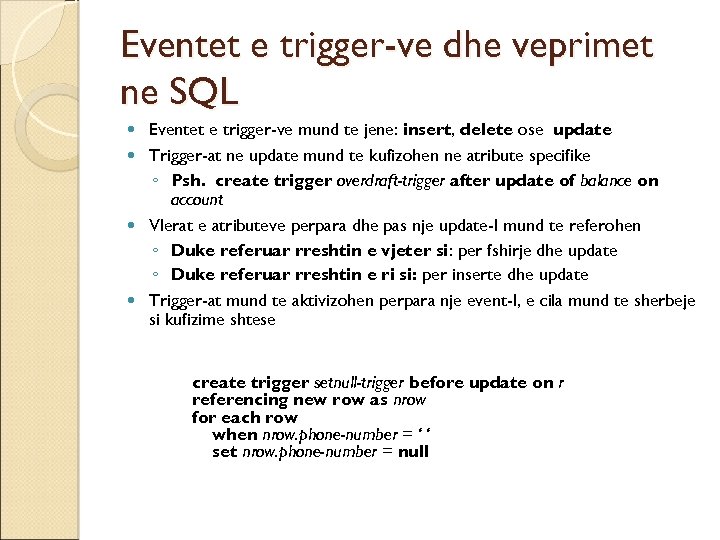 Eventet e trigger-ve dhe veprimet ne SQL Eventet e trigger-ve mund te jene: insert,