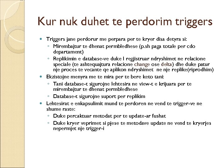 Kur nuk duhet te perdorim triggers Triggers jane perdorur me perpara per te kryer
