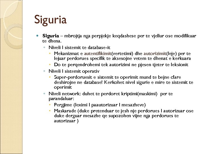 Siguria – mbrojtja nga perpjekje keqdashese per te vjellur ose modifikuar te dhena. ◦