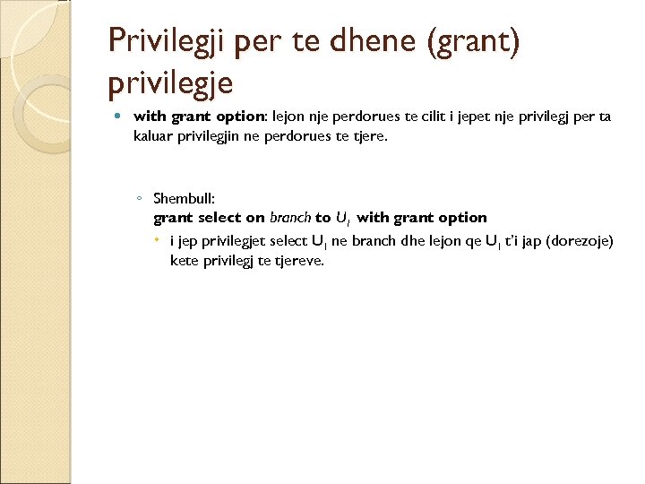 Privilegji per te dhene (grant) privilegje with grant option: lejon nje perdorues te cilit