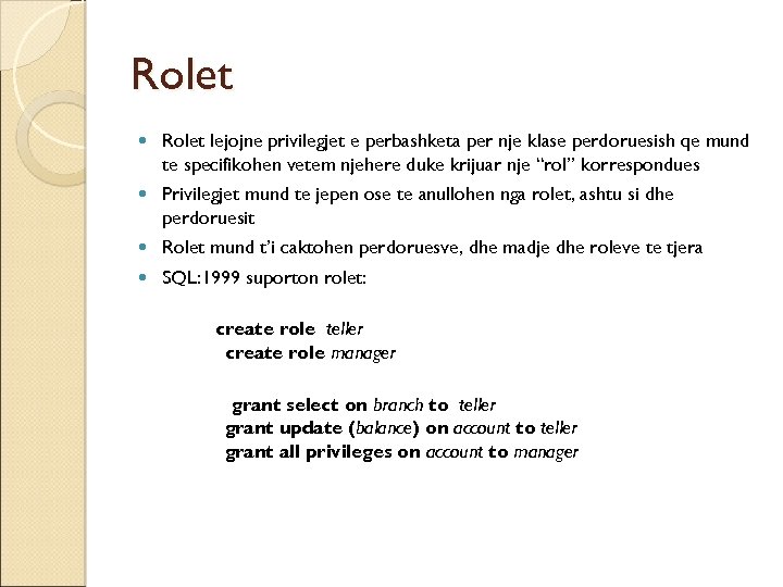 Rolet lejojne privilegjet e perbashketa per nje klase perdoruesish qe mund te specifikohen vetem