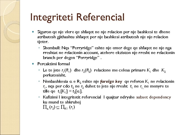 Integriteti Referencial Siguron qe nje vlere qe shfaqet ne nje relacion per nje bashkesi