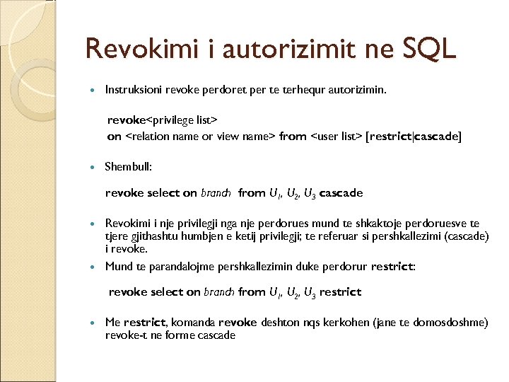 Revokimi i autorizimit ne SQL Instruksioni revoke perdoret per te terhequr autorizimin. revoke<privilege list>