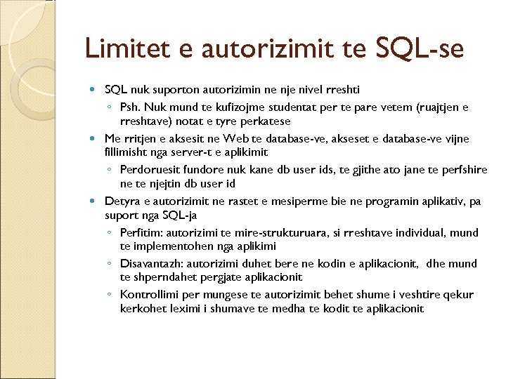 Limitet e autorizimit te SQL-se SQL nuk suporton autorizimin ne nje nivel rreshti ◦