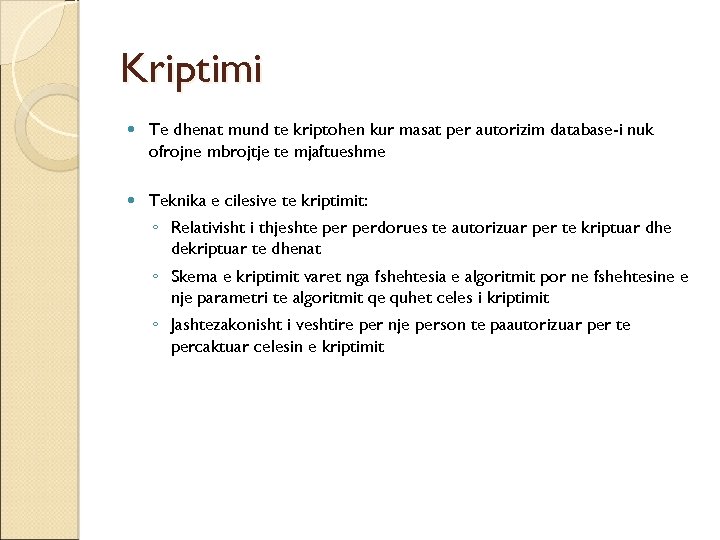 Kriptimi Te dhenat mund te kriptohen kur masat per autorizim database-i nuk ofrojne mbrojtje