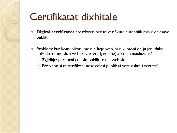Certifikatat dixhitale Digital certificates aperdoren per te verifikuar autentifikimin e celesave publik Problem: kur