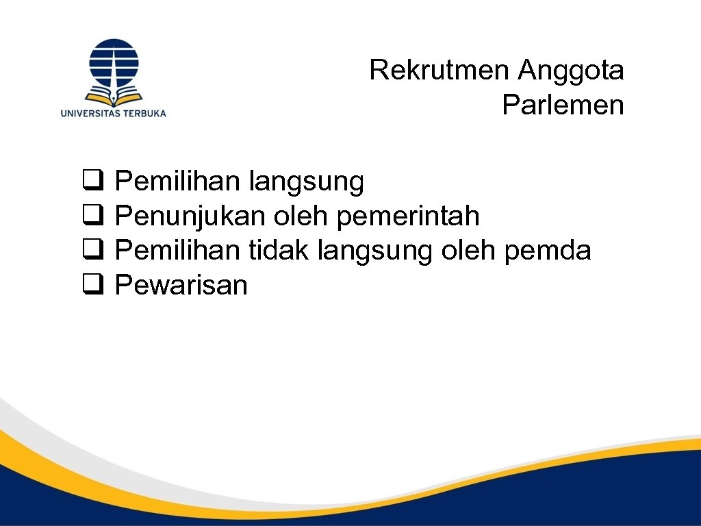 Rekrutmen Anggota Parlemen q Pemilihan langsung q Penunjukan oleh pemerintah q Pemilihan tidak langsung
