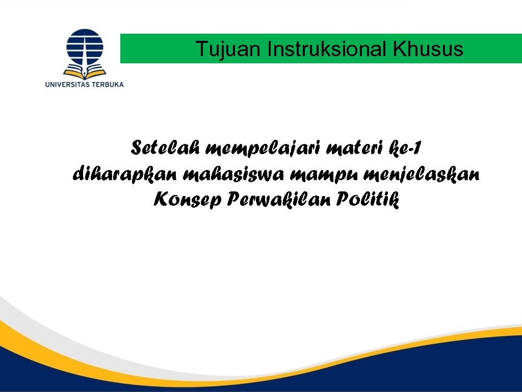 Tujuan Instruksional Khusus Setelah mempelajari materi ke-1 diharapkan mahasiswa mampu menjelaskan Konsep Perwakilan Politik