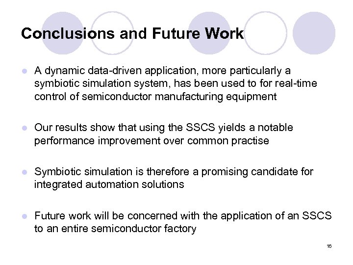 Conclusions and Future Work l A dynamic data-driven application, more particularly a symbiotic simulation