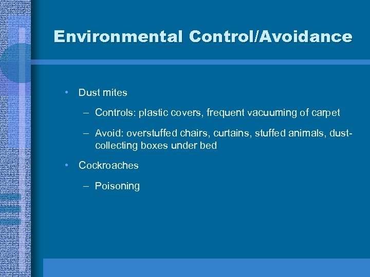 Environmental Control/Avoidance • Dust mites – Controls: plastic covers, frequent vacuuming of carpet –