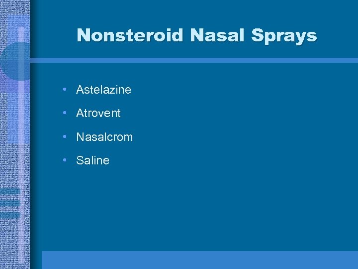 Nonsteroid Nasal Sprays • Astelazine • Atrovent • Nasalcrom • Saline 