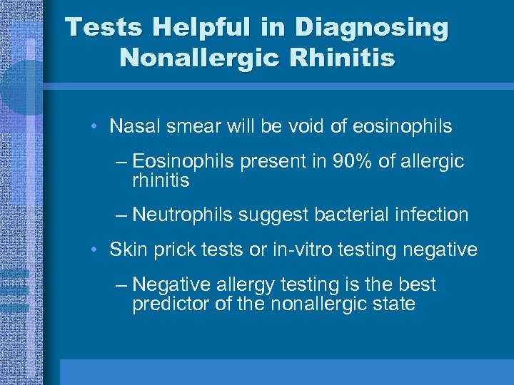 Tests Helpful in Diagnosing Nonallergic Rhinitis • Nasal smear will be void of eosinophils