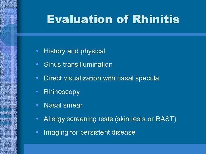 Evaluation of Rhinitis • History and physical • Sinus transillumination • Direct visualization with