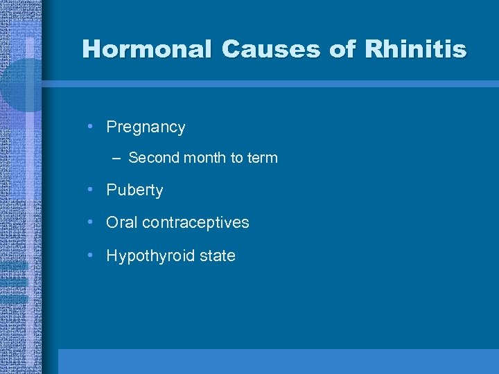 Hormonal Causes of Rhinitis • Pregnancy – Second month to term • Puberty •