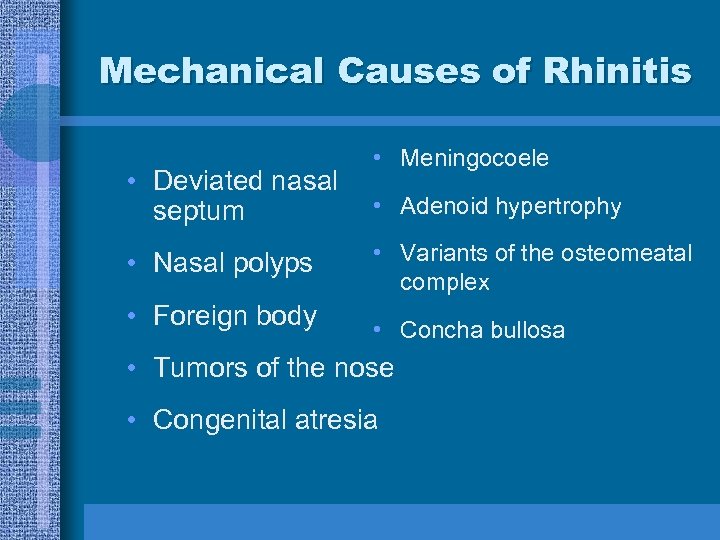 Mechanical Causes of Rhinitis • Deviated nasal septum • Nasal polyps • Foreign body